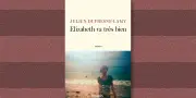 « Elizabeth va très bien » : un roman sur l'amour filial et les mystères familiaux