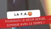 Pourquoi le désir sexuel diminue avec le temps ? Nos expertes répondent