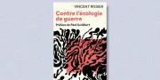 Écologie de guerre ou guerre à l’écologie : le dilemme français