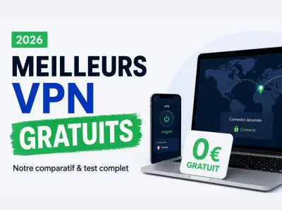 Meilleurs VPN gratuits 2026 : lequel choisir ?